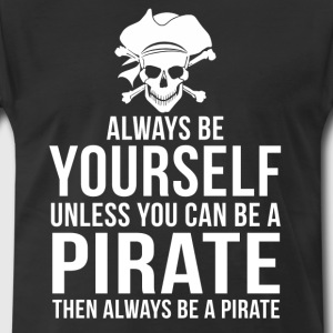 always-be-yourself-unless-pirate-funny-t-shirt-t-shirts-men-s-premium-t-shirt