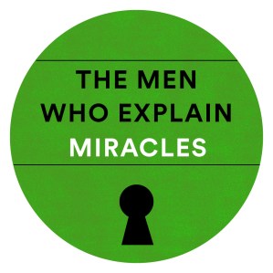 The Men Who Explain Miracles